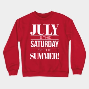 July Is The Saturday Of The Summer Crewneck Sweatshirt